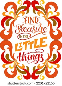 Find Pleasure in the Little Things. Inspirational and motivational quotes. Hand painted lettering and custom typography. Can be used for prints (bags, t-shirts, home decor, posters, cards).