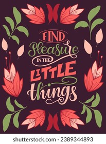 Find Pleasure in the Little Things. Inspirational and motivational quotes. Hand painted lettering and custom typography. Can be used for prints (bags, t-shirts, home decor, posters, cards).