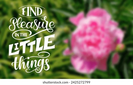 Find Pleasure in the Little Things. Inspirational and motivational quotes. Hand painted lettering and custom typography. Can be used for prints (bags, t-shirts, home decor, posters, cards).