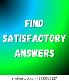 find satisfactory answers inspirational and motivational quotes, typography, fashion, art, designs: for prints, posters, cards, t shirt, coffee mug hoodies etc.