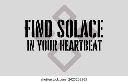 Find solace in your heartbeat motivation quote about freedom vector art typography 