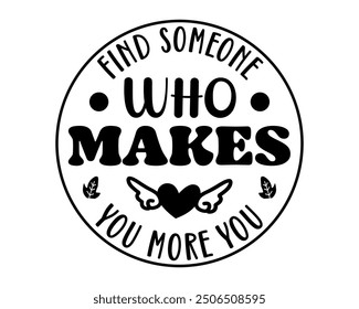 find someone who makes you more you Quotes typography