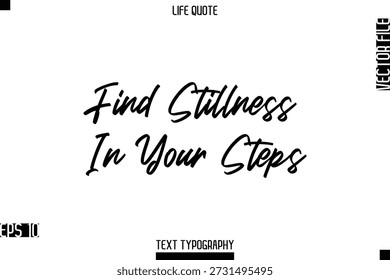 Find Stillness In Your Steps  -Positive Life Saying Vector Cursive Typography Text Lettering
