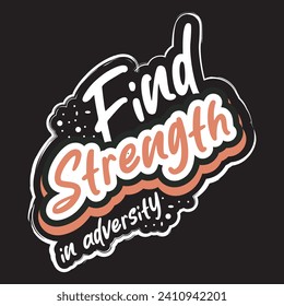 Find strength in adversity motivational and inspirational quotes lettering typography t shirt design