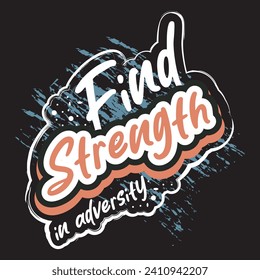 Find strength in adversity motivational and inspirational quotes lettering typography t shirt design
