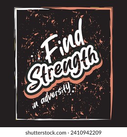 Find strength in adversity motivational and inspirational quotes lettering typography t shirt design