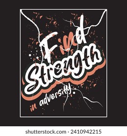 Find strength in adversity motivational and inspirational quotes lettering typography t shirt design