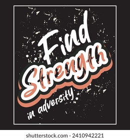 Find strength in adversity motivational and inspirational quotes lettering typography t shirt design