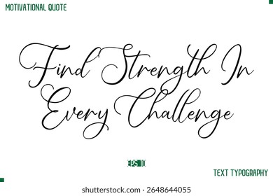 Find Strength In Every Challenge  Cursive Stylish Text Typography Positive Life Quote