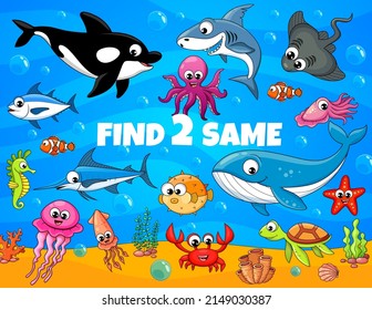 Find two same cartoon funny underwater animals and fish kids game worksheet. Vector education puzzle, sea animals quiz and riddle with shark, crab, octopus and squid, sea turtle, tuna, jellyfish, orca