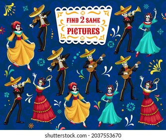 Find two same dia de los muertos characters vector game. Riddle with cartoon mariachi musicians and Catrina dancer skeletons, Educational test with Dead day calavera sugar skulls, kids learning puzzle