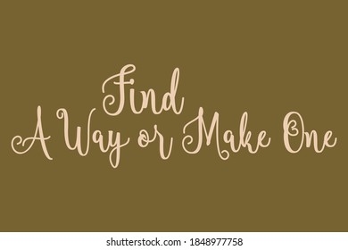 Find A Way or Make One Calligraphy Light Yellow Color Text On Dork Yellow Background