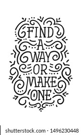 Find a way or make one. Motivation slogan, phrase or quote. Modern vector illustration for t-shirt, sweatshirt or other apparel print.
