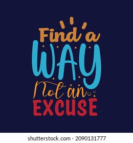 Find a way not an excuse Typography lettering for t shirt