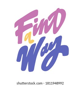 Find a way. Vector hand drawn calligraphic design poster. Good for wall art, t shirt print design, web banner, video cover and other
