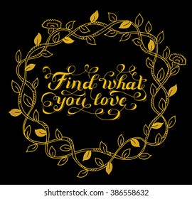 "Find what you love" calligraphic lettering. Vintage design for print, poster and postcard