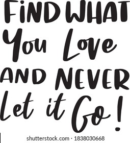 Find What You Love and Never Let It Go Motivational saying Positive quote lettering black and white for wall art frame