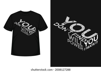 "don’t find willpower you create it" creative typography t-shirt Motivational quote with grunge effect	