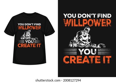 "don’t find willpower you create it" creative typography workout t-shirt |Motivational quote with grunge effect Modern design for posters, tshirt, covers, banners, cards, cases etc