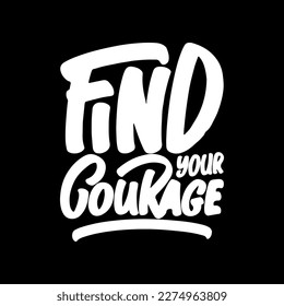 Find Your Courage, Motivational Typography Quote Design for T Shirt, Mug, Poster or Other Merchandise.