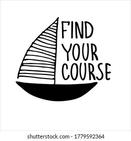 Find Your Course. Boat sightseeing tours, cruise routes banner. Career guidance program logo. Motivational quote. Finding your way concept. Yacht hand drawn vector illustration with lettering
