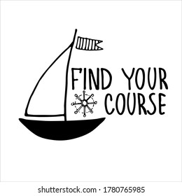 Find Your Course. Boat sightseeing tours, cruise routes banner. Career guidance program logo. Motivational quote. Finding your way concept. Yacht hand drawn vector illustration with lettering