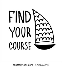 Find Your Course. Boat sightseeing tours, cruise routes banner. Career guidance program logo. Motivational quote. Finding your way concept. Yacht hand drawn vector illustration with lettering