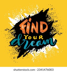 Find your dream, hand lettering. Poster quote concept.