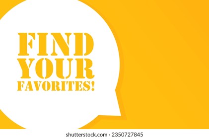 Find your favorites. Speech bubble with Find your favorites text. 2d illustration. Flat style. Vector line icon for Business