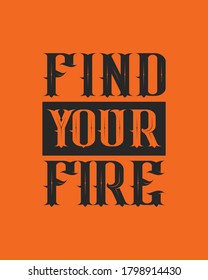 Find your Fire. Hand drawn typography design. Premium Vector.