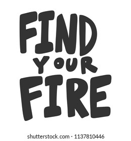 Find your fire. Sticker for social media content. Vector hand drawn illustration design. Bubble pop art comic style poster, t shirt print, post card, video blog cover