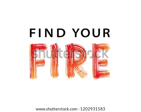 Find Your Fire text. Vector illustration. Motivational inspirarional quote. Hand drawn lettering word. Dry brush texture. Modern calligraphy. Grunge. Design for print on shirt, poster. Graphic Printed