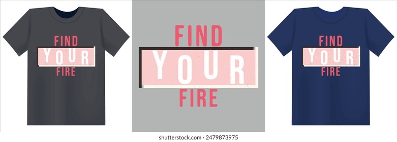 Find Your Fire typography t shirt design illustration.t shirt, fashion graphic, print, sweatshirt