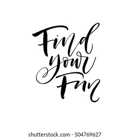 Find your fun card. Hand drawn motivational phrase. Ink illustration. Modern brush calligraphy. Isolated on white background. 