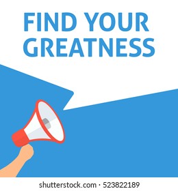 FIND YOUR GREATNESS Announcement. Hand Holding Megaphone With Speech Bubble. Flat Illustration
