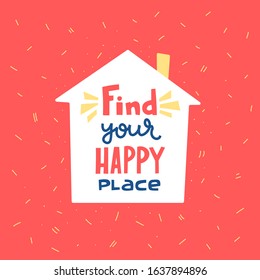 Find your happy place hand drawn vector lettering. Hand-drawn inspires and motivates the inscription. Abstract illustration with text on a red background. Dots and house design element