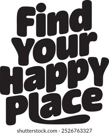 Find Your Happy Place ,Motivational quote calligraphy