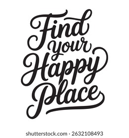 Find Your Happy Place ,Motivational quote calligraphy A minimalist typography, calligraphy design silhouette vector illustration