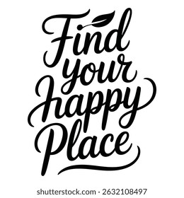 Find Your Happy Place ,Motivational quote calligraphy A minimalist typography, calligraphy design silhouette vector illustration