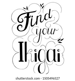 Find your ikigai vector black lettering. Isolated elements on white background. Motivating phrase for a harmonious lifestyle. Quote for mood. Design for clothes, bag, poster, postcard, typography.