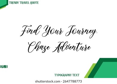 Find Your Journey, Chase Adventure   Cursive Stylish Text Calligraphy Trendy Travel Quote