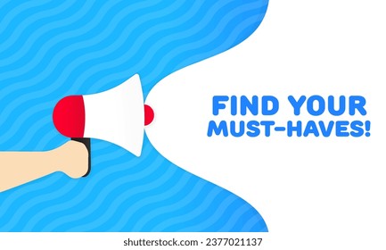 Find your must-have sign. Flat, blue, text from a megaphone, find your must-haves sign. Vector icon