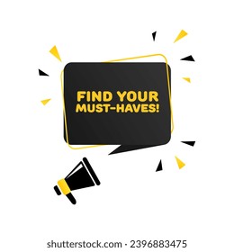 Finden Sie Ihr Must-Have-Schild. Flat, gelb-schwarz, Text aus einem Megaphon, finden Sie Ihr Must-Habs-Zeichen. Vektorsymbol