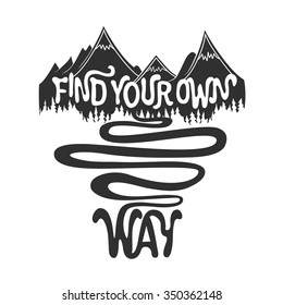 Find your own way. Hand drawn style typography poster. Mountains with road. Inspiration, motivation quote design vector illustration. T-shirt or bag print, greeting card hipster art, lettering artwork