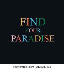 Find Your Paradise Inspirational colorful slogan print - Vintage inspirational illustration for girl tee - t shirt and sticker - poster