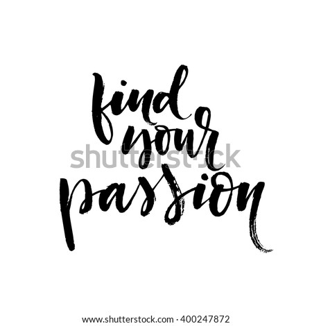 Find your passion card. Hand drawn lettering background. Ink illustration. Modern brush calligraphy. Isolated on white background. Passion phrase.