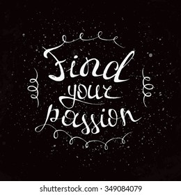 Find your passion. Hand drawn inspirational and motivating phrase.  Conceptual lettering, calligraphy.  Start your story today.