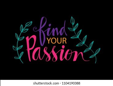 Find your passion hand written lettering inscription