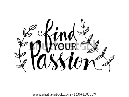 Find your passion hand written lettering inscription
