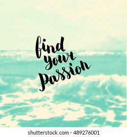 Find your passion. Illustration with hand-lettering inspiration and motivation quote. Drawing for prints with phrase.